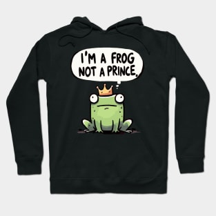 I am a Frog not a Prince Hoodie